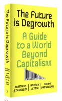 The Future is Degrowth:A Guide to a World Beyond Capitalism